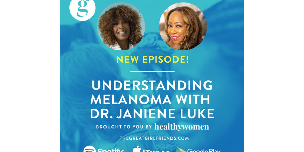 The Great Girlfriends Podcast: Understanding Melanoma with Dr. Janiene Luke The Great Girlfriends Podcast: Understanding Melanoma with Dr. Janiene Luke