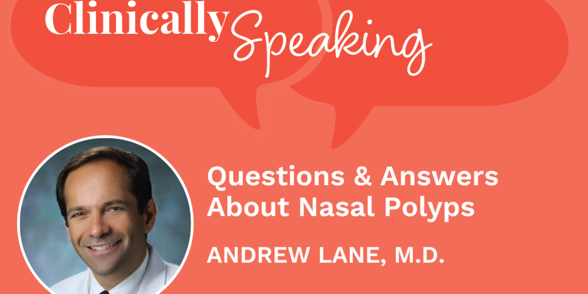 Clinically Speaking: Questions and Answers About Nasal Polyps